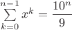 $\sum\limits_{k=0}^{n-1}x^{k}=\dfrac{10^n}{9}$