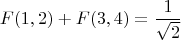 $$F(1,2)+F(3,4)=\frac{1}{\sqrt{2}}$$