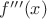 $f'''(x)$
