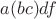 $a(bc)df$