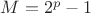 $M=2^p-1$
