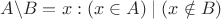 $A \backslash B = {x:(x \in A) \mid (x \notin B)}$