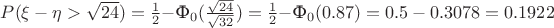 $P(\xi-\eta>\sqrt{24})=\frac{1}{2}-$Ф$\limits_0(\frac{\sqrt{24}}{\sqrt{32}})=\frac{1}{2}-$Ф$\limits_0(0.87)=0.5-0.3078=0.1922$