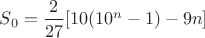 $ S_0 = \dfrac{2}{27}[10(10^n-1) - 9n] $