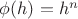 $\phi(h) = h^n$
