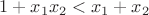 $1+x_1x_2<x_1+x_2$