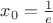 ${x}_{0} = \frac{1}{e}$