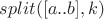 $split([a..b],k)$