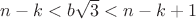 $n-k<b\sqrt{3}<n-k+1$