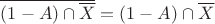 $\overline{(1-A)\cap\overline{X}}=(1-A)\cap\overline{X}$