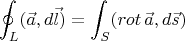 $$
\oint_L (\vec{a},d\vec{l})=\int_S (rot\, \vec{a}, d\vec{s})
$$