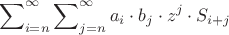 $$
\sum\nolimits_{i = n}^\infty  {\sum\nolimits_{j = n}^\infty  {a_i } }  \cdot b_j  \cdot z^j  \cdot S_{i + j} 
$$