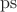 $\operatorname{ps}$