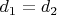$d_1=d_2$