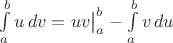 $\int\limits_a^b u\,dv=uv\big|_a^b-\int\limits_a^b v\,du$