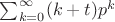 $\sum_{k=0}^\infty(k+t)p^k$