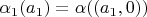 $\alpha_1(a_1) = \alpha((a_1,0))$