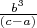 $\frac{b^3}{ (c-a)}$