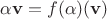 $\alpha\mathbf v = f(\alpha)(\mathbf v)$