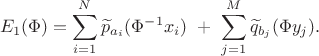 $$ E_1(\Phi)=\sum_{i=1}^N\widetilde p_{a_i}(\Phi^{-1}x_i)\ +\ \sum_{j=1}^M\widetilde q_{b_j}(\Phi y_j). $$