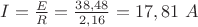 $I=\frac{E}{R}=\frac{38,48}{2,16}=17,81\ A$