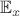$\mathbb{E}_x$