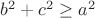 $b^2 +c^2 \ge a^2$