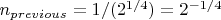 $n_{previous}=1/(2^{1/4})=2^{-1/4}$