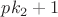 $pk_2+1$