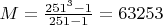 $M=\frac{251^3-1}{251-1}=63253$