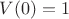 $V(0)=1$