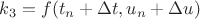 $k_3=f(t_n+\Delta t,u_n+\Delta u)$