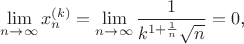 $$\lim_{n\to\infty}x_n^{(k)}=\lim_{n\to\infty}\frac 1{k^{1+\frac 1n}\sqrt{n}}=0\text{,}$$