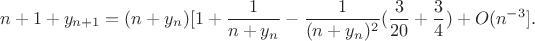 $$n+1+y_{n+1}=(n+y_n)[1+\frac{1}{n+y_n}-\frac{1}{(n+y_n)^2}(\frac{3}{20}+\frac{3}{4})+O(n^{-3}].$$