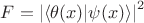 $F={\lvert \langle \theta(x)|\psi(x) \rangle \rvert} ^2$