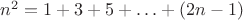 $n^2=1+3+5+\ldots+(2n-1)$