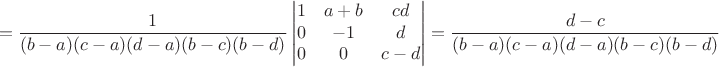 $$=\dfrac{1}{(b-a)(c-a)(d-a)(b-c)(b-d)}\begin{vmatrix}
 1  &a+b&cd \\
 0  &-1&d\\
 0&0&c-d\\ 
\end{vmatrix}=\dfrac{d-c}{(b-a)(c-a)(d-a)(b-c)(b-d)}$$