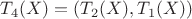 $T_4(X)=(T_2(X), T_1(X))$