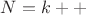 $N = k++$