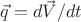 $\vec{q}=d\vec{V}/dt$