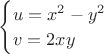 $
\begin{cases}
u = x^2 - y^2 \\
v = 2xy
\end{cases}
$