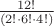 $\frac{12!}{(2! \cdot 6! \cdot 4!)}$ $\frac{12!}{(2! \cdot 6! \cdot 4!)}$