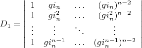 $D_1=\left| \begin{array} {cccc} 1 & g i_n & \ldots & (g i_n)^{n-2} \\ 1 & g i_n^2 & \ldots & (g i_n^2)^{n-2} \\ \vdots & \vdots & \ddots & \vdots \\ 1 & g i_n^{n-1} & \ldots & (g i_n^{n-1})^{n-2} \end{array} \right|$