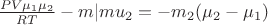 $\frac{PV\mu_1 \mu_2}{RT}-m|mu_2=-m_2(\mu_2 -\mu_1)$