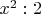 $x^2 : 2$