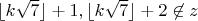 $\lfloor k\sqrt{7} \rfloor + 1, \lfloor k\sqrt{7} \rfloor + 2 \not\in z$