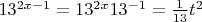 $13^{2x-1}=13^{2x} 13^{-1}=\frac{1}{13}t^2$