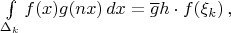 $\int\limits_{\Delta_k}f(x)g(nx)\,dx=\overline g h\cdot f(\xi_k)\,,$