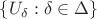 $\{ U_\delta : \delta \in \Delta \}$