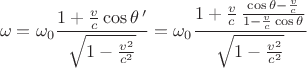 $$ \omega= \omega_0 \frac{1+\frac v c \cos\theta\,'}{ \sqrt{1- \frac{v^2}{c^2}}} = \omega_0 \frac{1+\frac v c\, \frac{\cos\theta- \frac v c}{1-\frac v c \cos\theta}}{ \sqrt{1- \frac{v^2}{c^2}}}$$